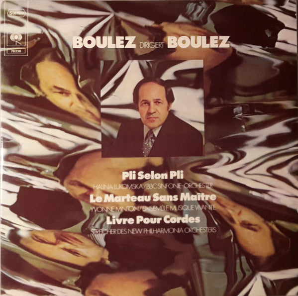 boulez dirigiert boulez: pli selon pli   le marteau sans maitre   livre pour cordes