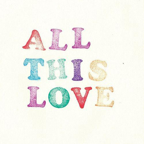 all this love